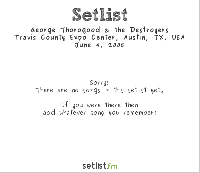 George Thorogood & the Destroyers at Travis County Expo Center, Austin, TX, USA Setlist
