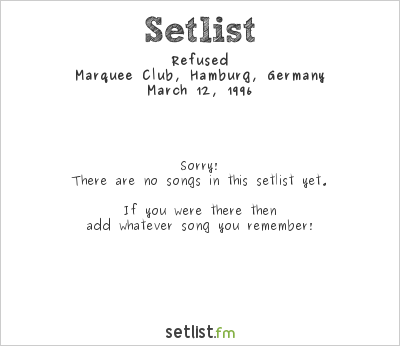 Refused at Marquee Club, Hamburg, Germany Setlist