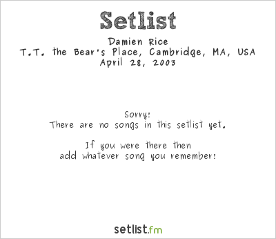Damien Rice at T.T. the Bear's Place, Cambridge, MA, USA Setlist