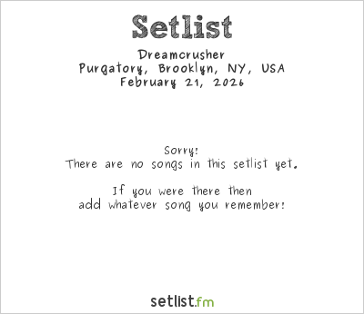 Dreamcrusher at Purgatory, Brooklyn, NY, USA Setlist