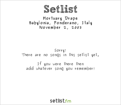 Mortuary Drape at Babylonia, Ponderano, Italy Setlist