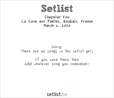 Chapelier Fou at La Cave aux Poètes, Roubaix, France Setlist