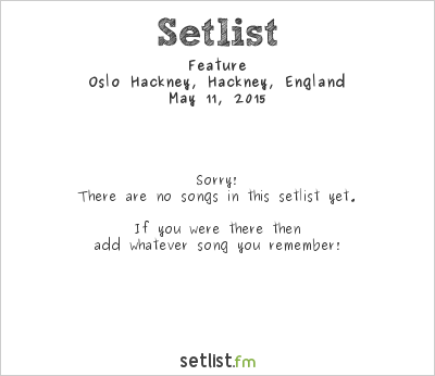Feature at Oslo Hackney, Hackney, England Setlist
