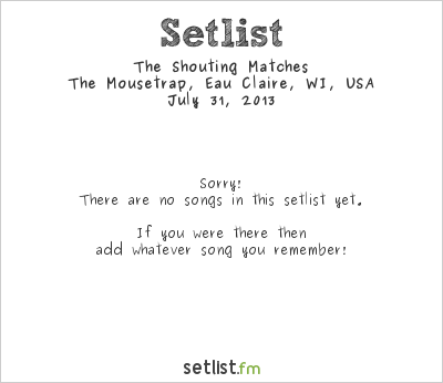 The Shouting Matches at The Mousetrap, Eau Claire, WI, USA Setlist