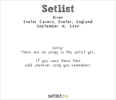 River at Exeter Cavern, Exeter, England Setlist