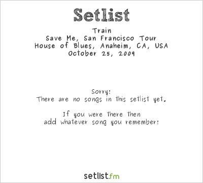 Train at House of Blues, Anaheim, CA, USA Setlist