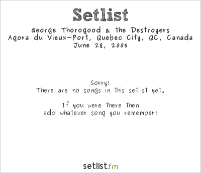George Thorogood & the Destroyers at Agora du Vieux-Port, Quebec City, QC, Canada Setlist