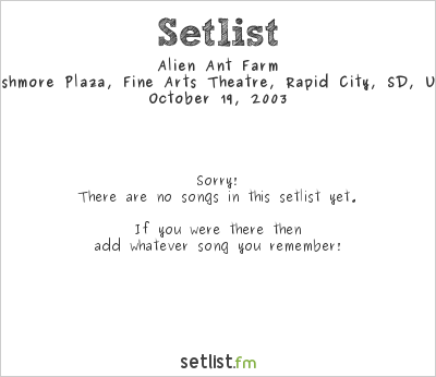 Alien Ant Farm at Rushmore Plaza, Fine Arts Theatre, Rapid City, SD, USA Setlist