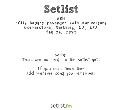 GBH at Cornerstone, Berkeley, CA, USA Setlist