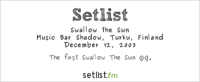 Swallow the Sun at Music Bar Shadow, Turku, Finland Setlist