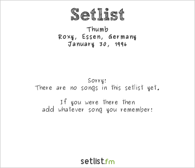 Thumb at Roxy, Essen, Germany Setlist