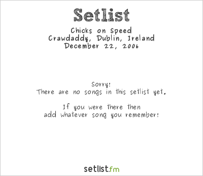 Chicks on Speed at Crawdaddy, Dublin, Ireland Setlist