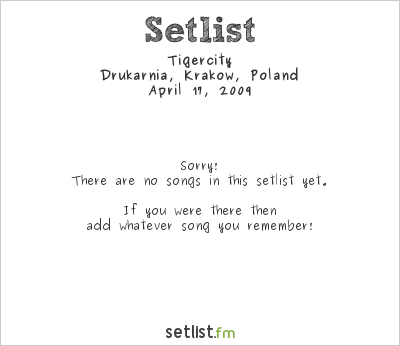 Tigercity at Drukarnia, Kraków, Poland Setlist