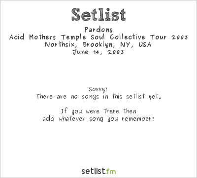 Pardons at Northsix, Brooklyn, NY, USA Setlist