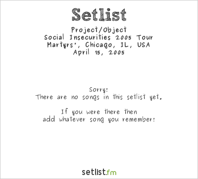 Project/Object at Martyrs', Chicago, IL, USA Setlist
