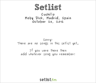 Cuchillo at Moby Dick, Madrid, Spain Setlist