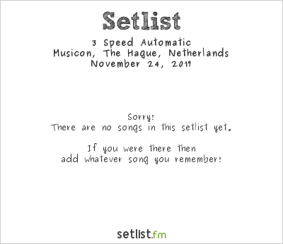 3 Speed Automatic at Musicon, The Hague, Netherlands Setlist