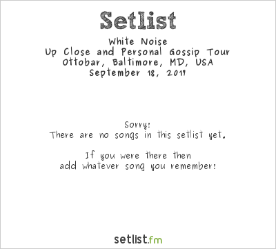White Noise at Ottobar, Baltimore, MD, USA Setlist