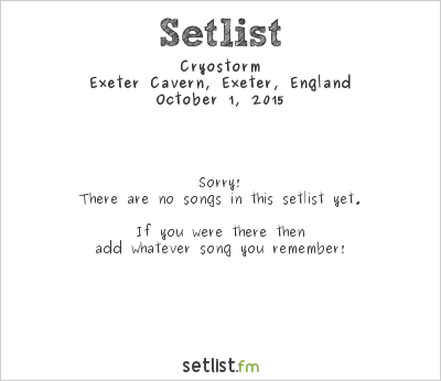 Cryostorm at Exeter Cavern, Exeter, England Setlist