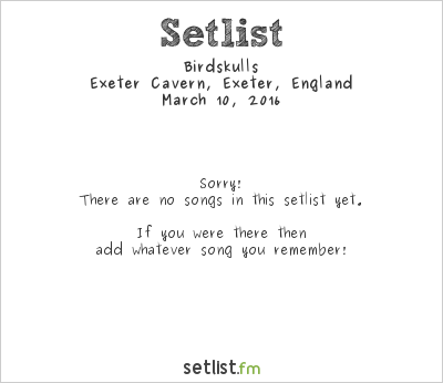 Birdskulls at Exeter Cavern, Exeter, England Setlist