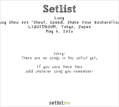 Lucy at LIQUIDROOM, Tokyo, Japan Setlist