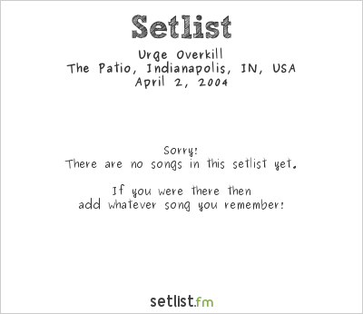 Urge Overkill at The Patio, Indianapolis, IN, USA Setlist