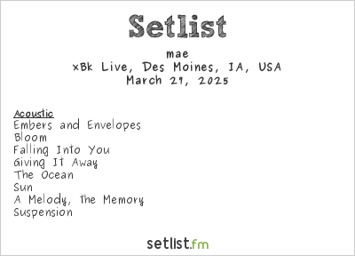 mae at xBk Live, Des Moines, IA, USA Setlist