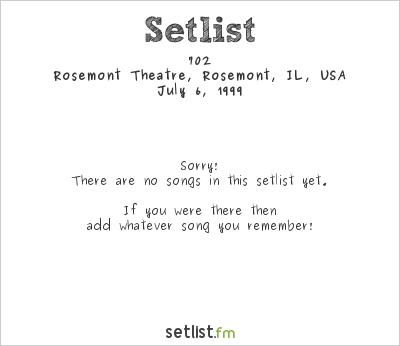 702 at Rosemont Theatre, Rosemont, IL, USA Setlist