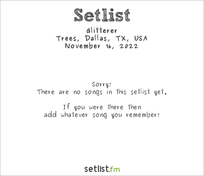 Glitterer at Trees, Dallas, TX, USA Setlist