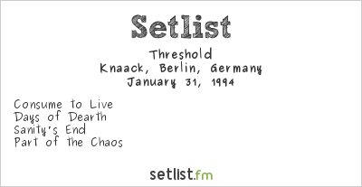 Threshold at Knaack, Berlin, Germany Setlist