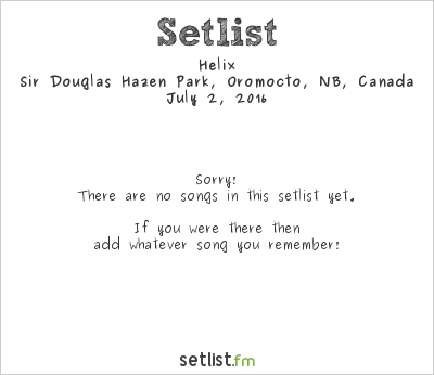 Helix at Oromocto Pioneer Days 2016 Setlist