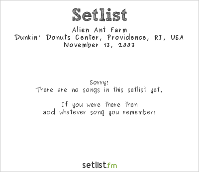 Alien Ant Farm at Dunkin' Donuts Center, Providence, RI, USA Setlist