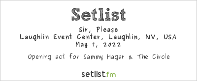 Sir, Please at Laughlin Event Center, Laughlin, NV, USA Setlist