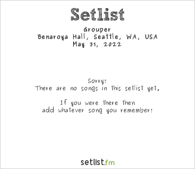 Grouper at Benaroya Hall, Seattle, WA, USA Setlist