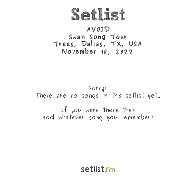 AVOID at Trees, Dallas, TX, USA Setlist