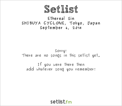 Ethereal Sin at SHIBUYA CYCLONE, Tokyo, Japan Setlist