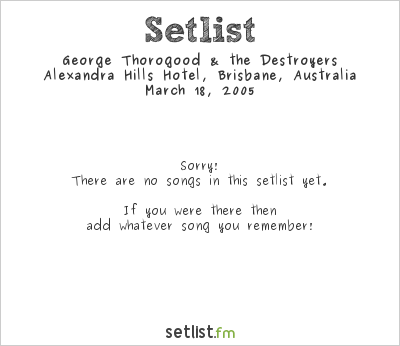 George Thorogood & the Destroyers at Alexandra Hills Hotel, Brisbane, Australia Setlist