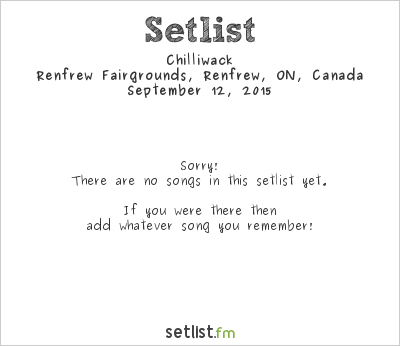 Chilliwack at Renfrew Fairgrounds, Renfrew, ON, Canada Setlist