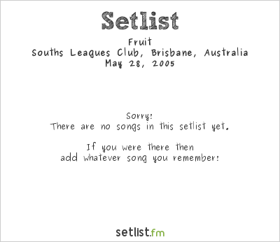 Fruit at Souths Leagues Club, Brisbane, Australia Setlist