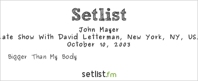 John Mayer at Late Show With David Letterman, New York, NY, USA Setlist