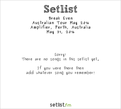 Break Even at Amplifier, Perth, Australia Setlist