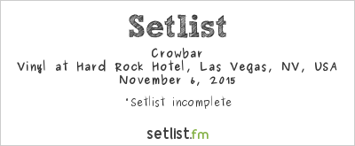 Crowbar at Vinyl at Hard Rock Hotel, Las Vegas, NV, USA Setlist