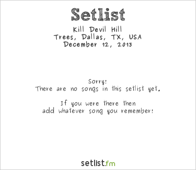 Kill Devil Hill at Trees, Dallas, TX, USA Setlist