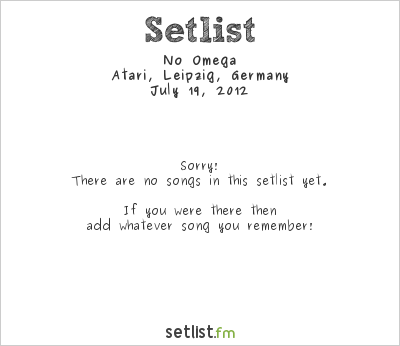 No Omega at Atari, Leipzig, Germany Setlist