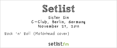 Sister Sin at C-Club, Berlin, Germany Setlist