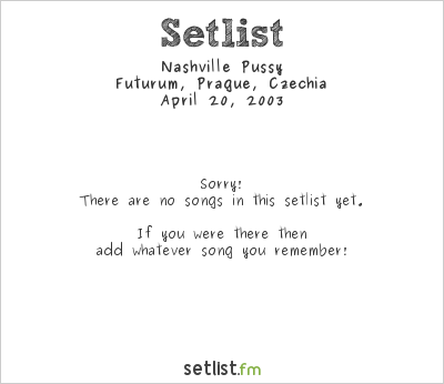 Nashville Pussy at Futurum, Prague, Czechia Setlist