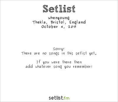 whenyoung at Thekla, Bristol, England Setlist