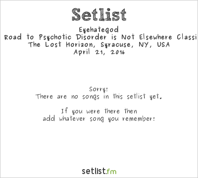 Eyehategod at The Lost Horizon, Syracuse, NY, USA Setlist