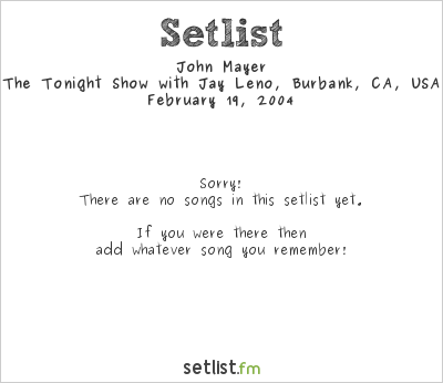 John Mayer at The Tonight Show with Jay Leno, Burbank, CA, USA Setlist