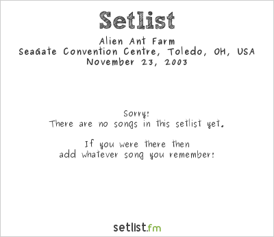 Alien Ant Farm at SeaGate Convention Centre, Toledo, OH, USA Setlist